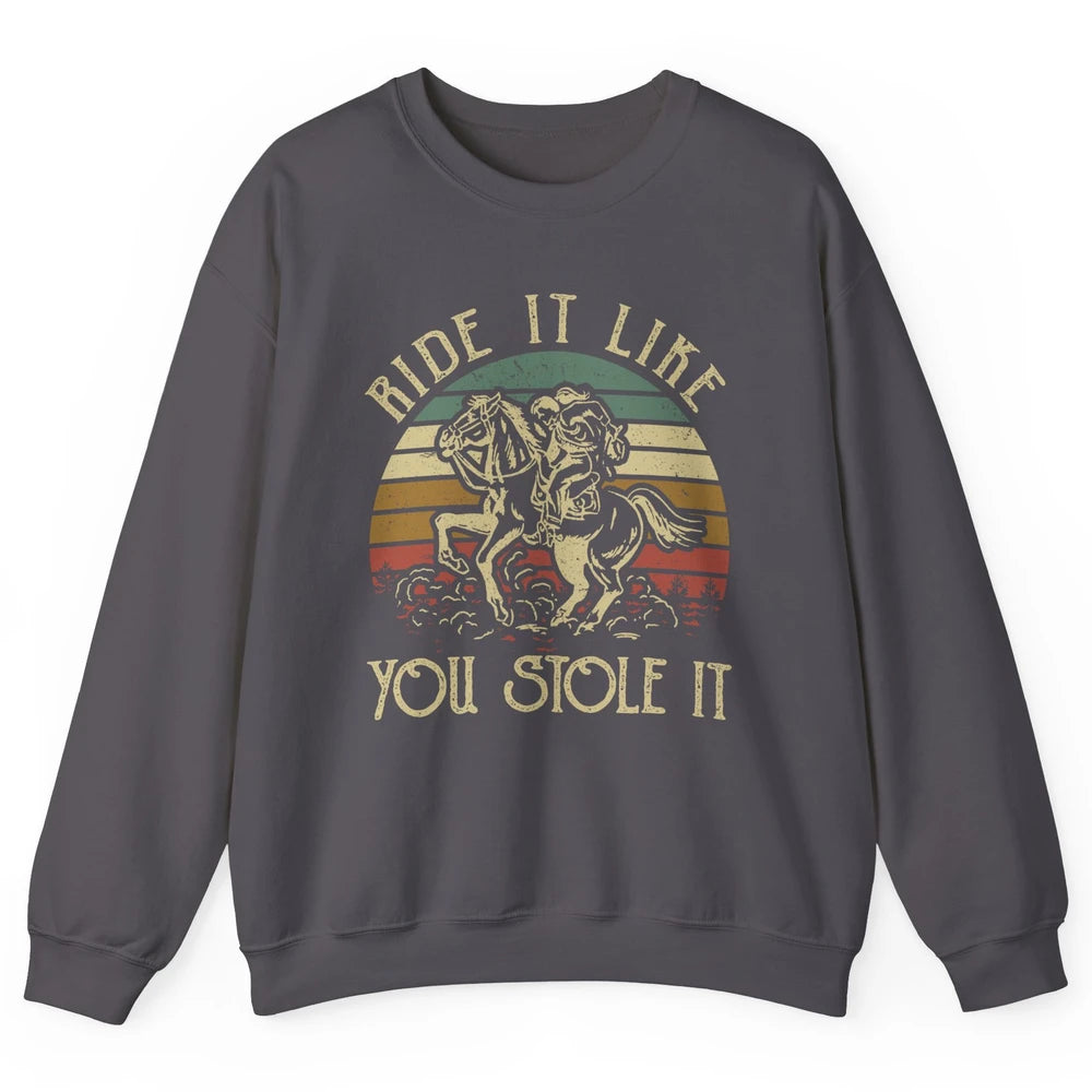 Vintage Cowgirl Riding Horse Ride It Like You Stole Western Unisex Crewneck Sweatshirt