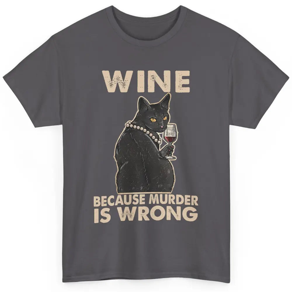 Funny Black Cat Drinking Because Murder Is Wrong Wine Lovers Classic Unisex T-Shirt