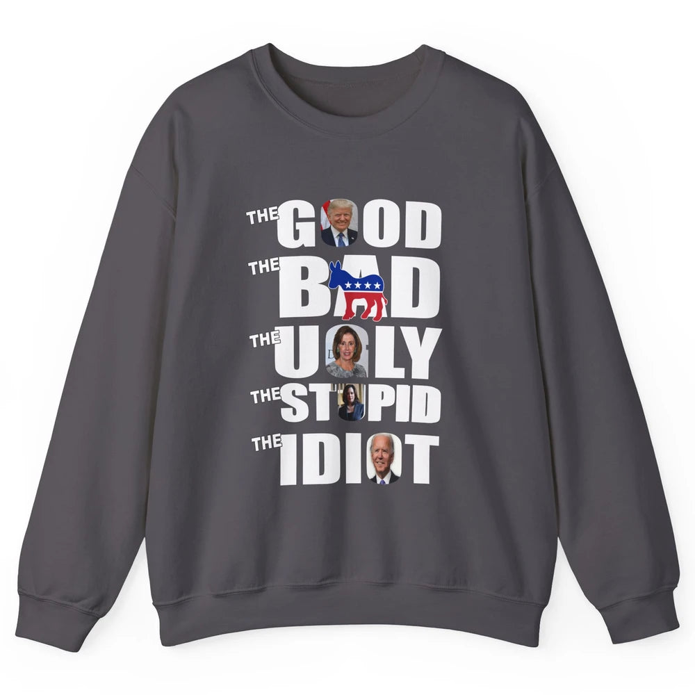 Support Trump The Good The Bad The Ugly The Stupid The Idiot Unisex Crewneck Sweatshirt