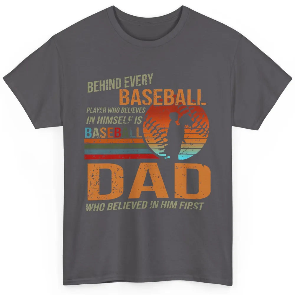 Behind Every Baseball Player Is A Dad Who Believed In Him Classic Unisex T-Shirt