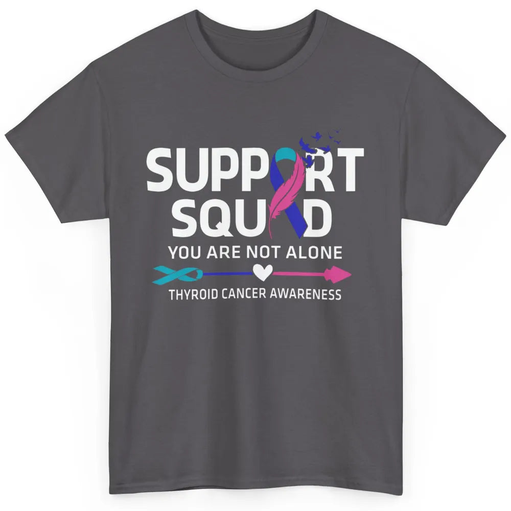 Thyroid Cancer Awareness Support Squad Warrior You Not Alone Classic Unisex T-Shirt