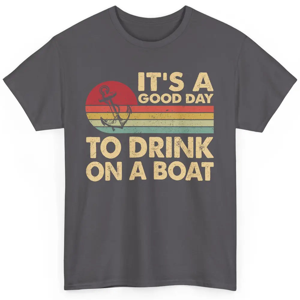 Vintage Boat Captain It's A Good Day To Drink On A Boat Classic Unisex T-Shirt