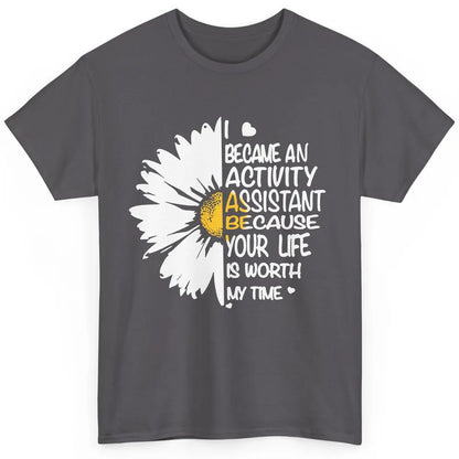 Daisy I Became Activity Assistant Your Life Is Worth My Time Classic Unisex T-Shirt