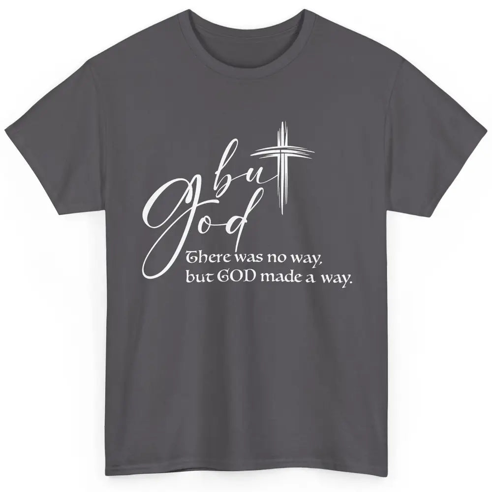 Christian Faith But God Made A Way Bible Verse Religious Classic Unisex T-Shirt