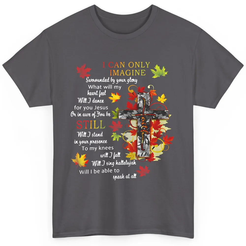 Fall Leaves Jesus Cross I Can Imagine Christian Religious Classic Unisex T-Shirt