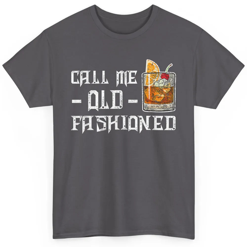 Call Me Old Fashioned Whiskey Retro Wine Shot Drink Alcohol Classic Unisex T-Shirt