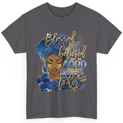 Black Woman Blessed Is She Who Believed God Christian Classic Unisex T-Shirt