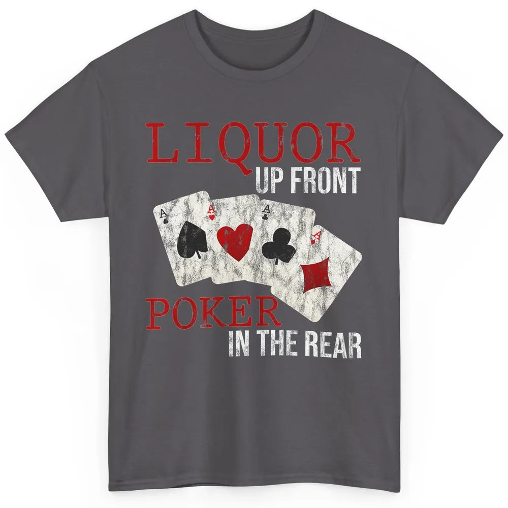 Cool Liquor Up Front Poker In Rear Dealer Card Gambler Retro Classic Unisex T-Shirt