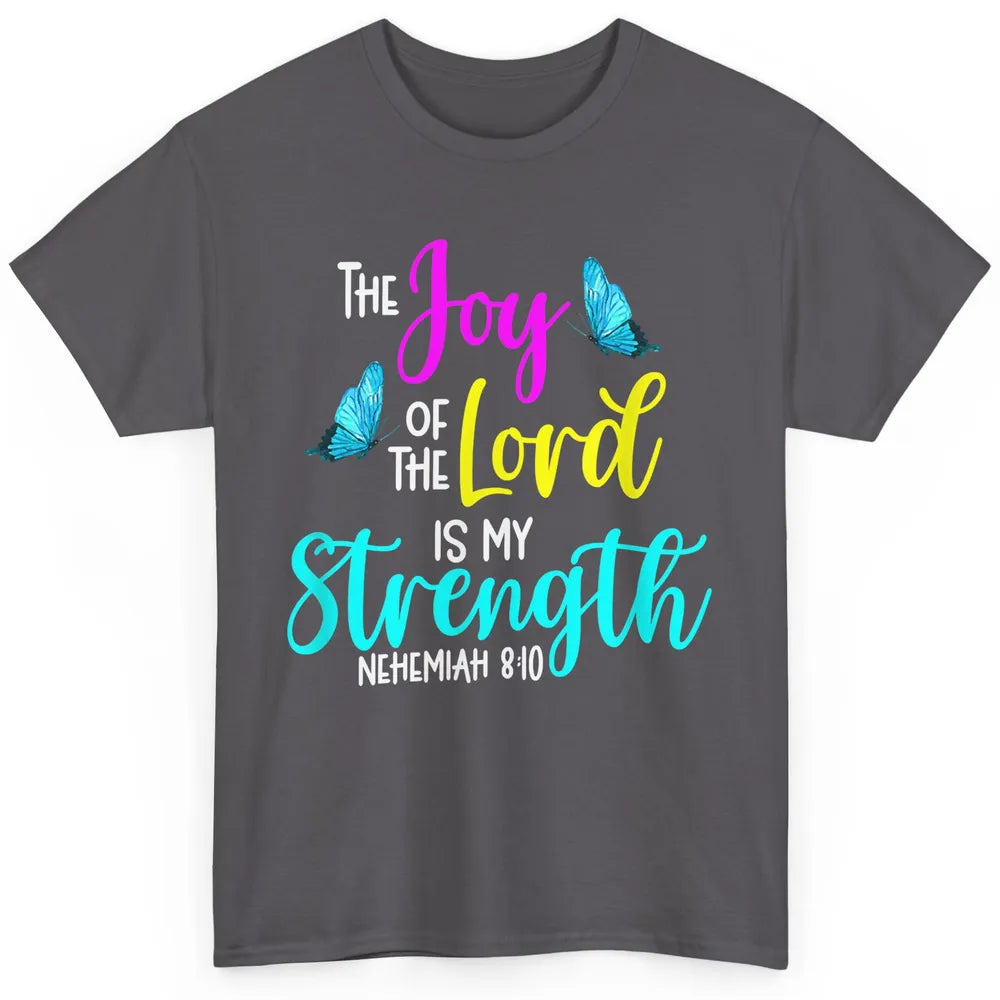 The Joy Of Lord My Strength Butterfly Bible Jesus Christian Classic Unisex T-Shirt