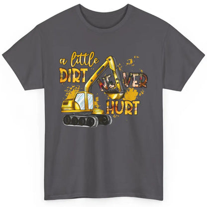 A Little Dirt Never Hurt Construction Bulldozer Excavator Classic Unisex T-Shirt