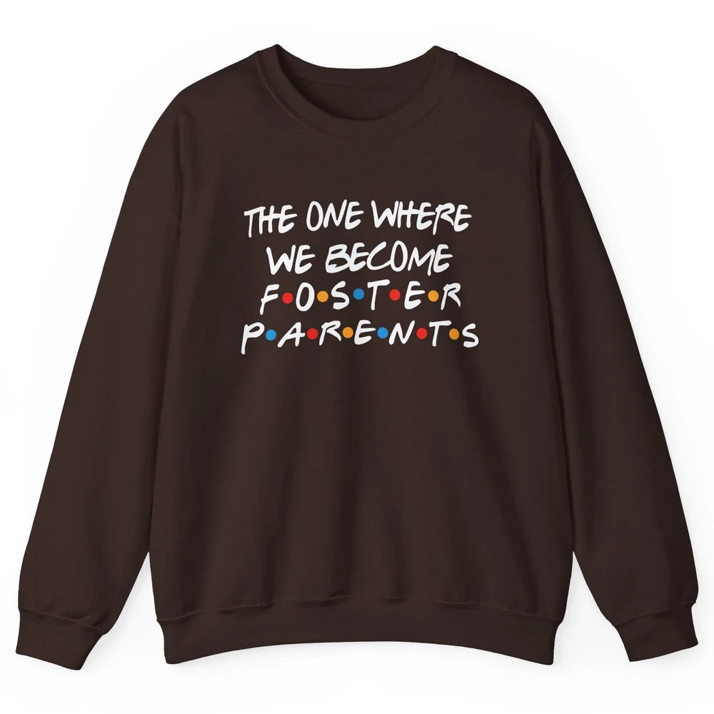 The One Where We Become Foster Parents Foster Care Adoption Unisex Crewneck Sweatshirt