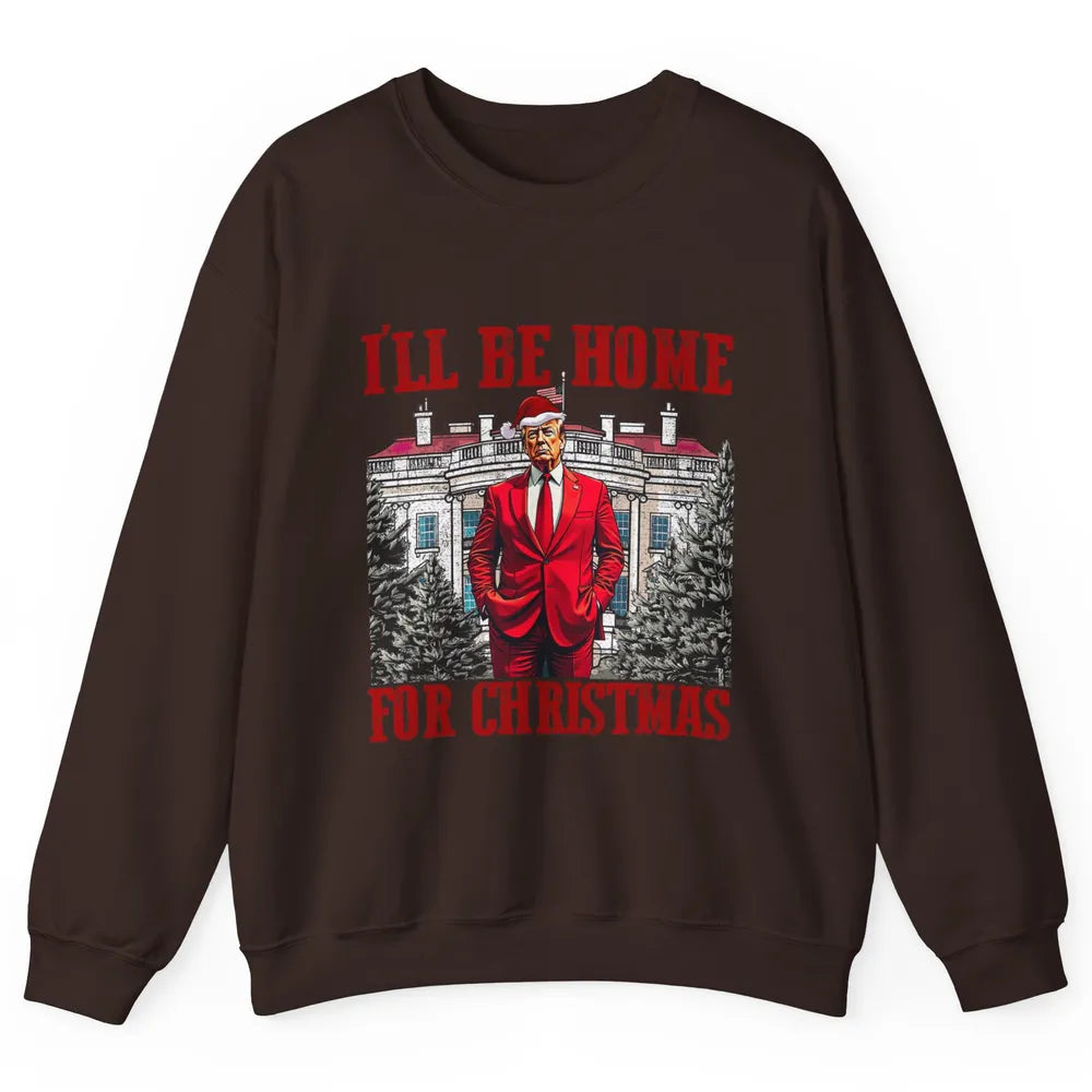 I'll Be Home For Christmas Donald Trump Funny Santa Republican President Xmas Unisex Crewneck Sweatshirt