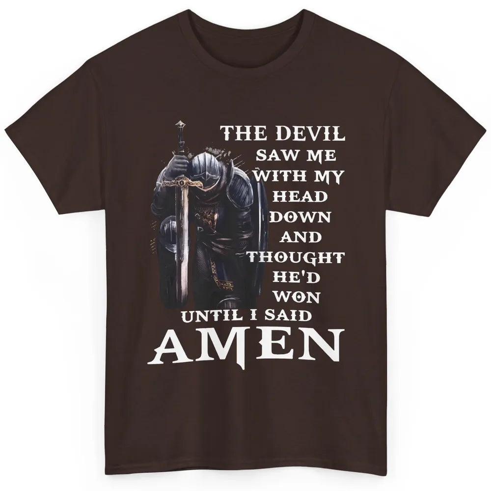 The Devil Saw Me Head Down Said Amen Jesus Christ God Faith Classic Unisex T-Shirt