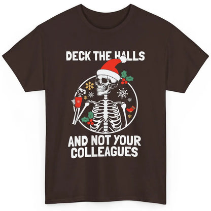 Deck The Halls Not Your Colleagues Funny Christmas Skeleton Classic Unisex T-Shirt