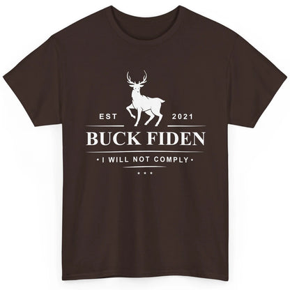 Funny Buck Fiden I Will Not Comply Anti Biden Liberals Classic Unisex T-Shirt