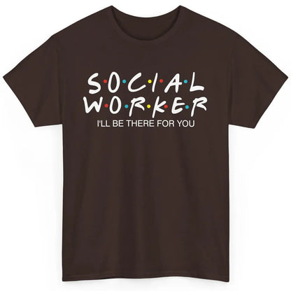 Social Worker Friends Coworker School Social Worker Teacher Classic Unisex T-Shirt