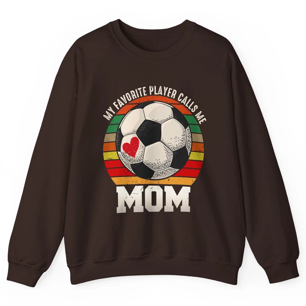 Vintage Soccer Mom My Favorite Player Calls Me Mom Soccer Unisex Crewneck Sweatshirt