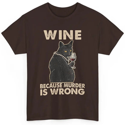 Funny Black Cat Drinking Because Murder Is Wrong Wine Lovers Classic Unisex T-Shirt