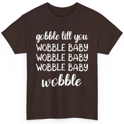 Funny Turkey Gobble Till You Wobble Baby Thanksgiving Gift Classic Unisex T-Shirt