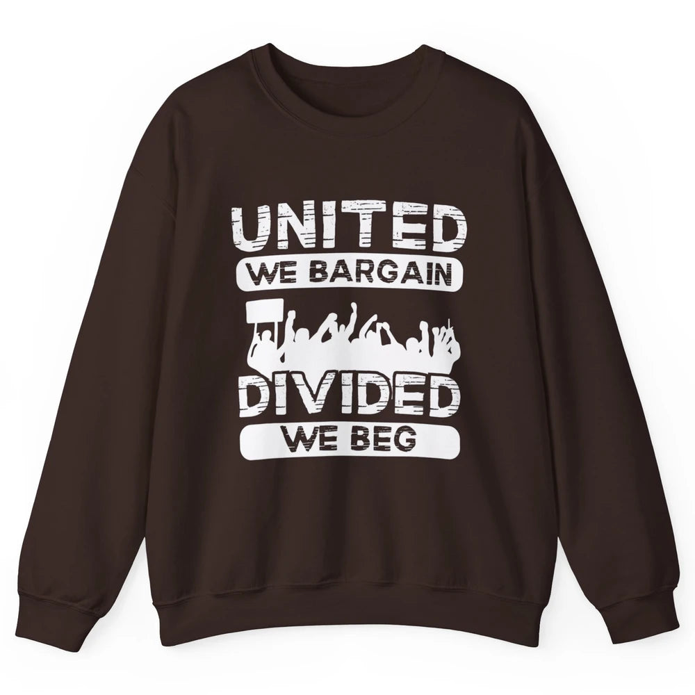 Union United We Bargain Divided We Beg Happy Labor Day Retro Unisex Crewneck Sweatshirt