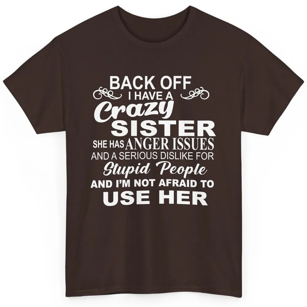 Funny Back Off I Have A Crazy Sister Anger Issues Sisters Classic Unisex T-Shirt