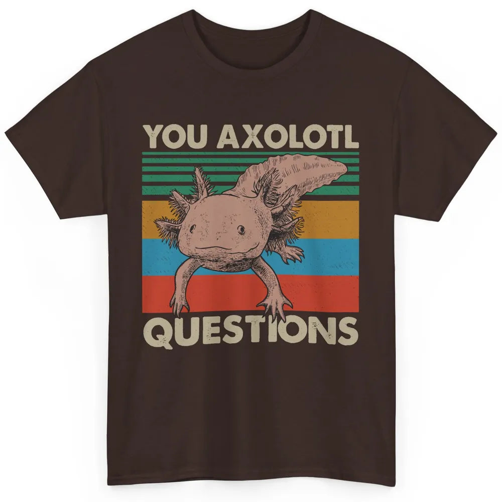 Vintage You Axolotl Question Funny Axolotl Pet Lovers Gift Classic Unisex T-Shirt