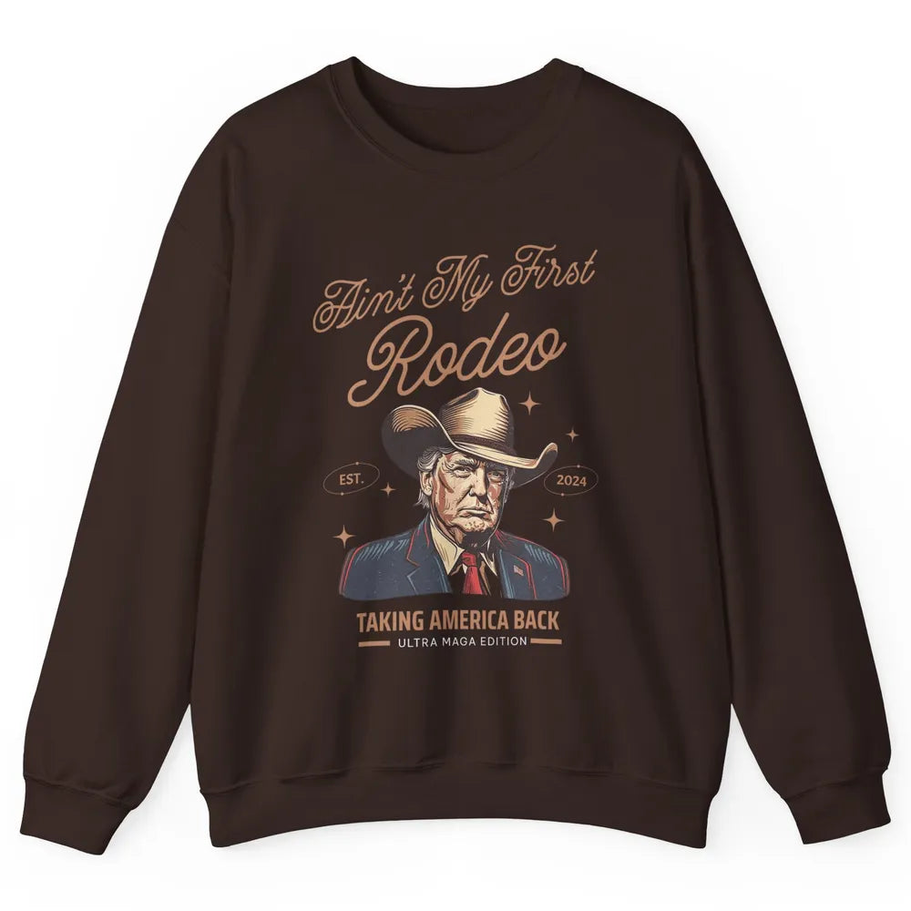 Ain't My First Rodeo Trump Cowboy Taking America Back Western Country Donald Trump Vintage Unisex Crewneck Sweatshirt