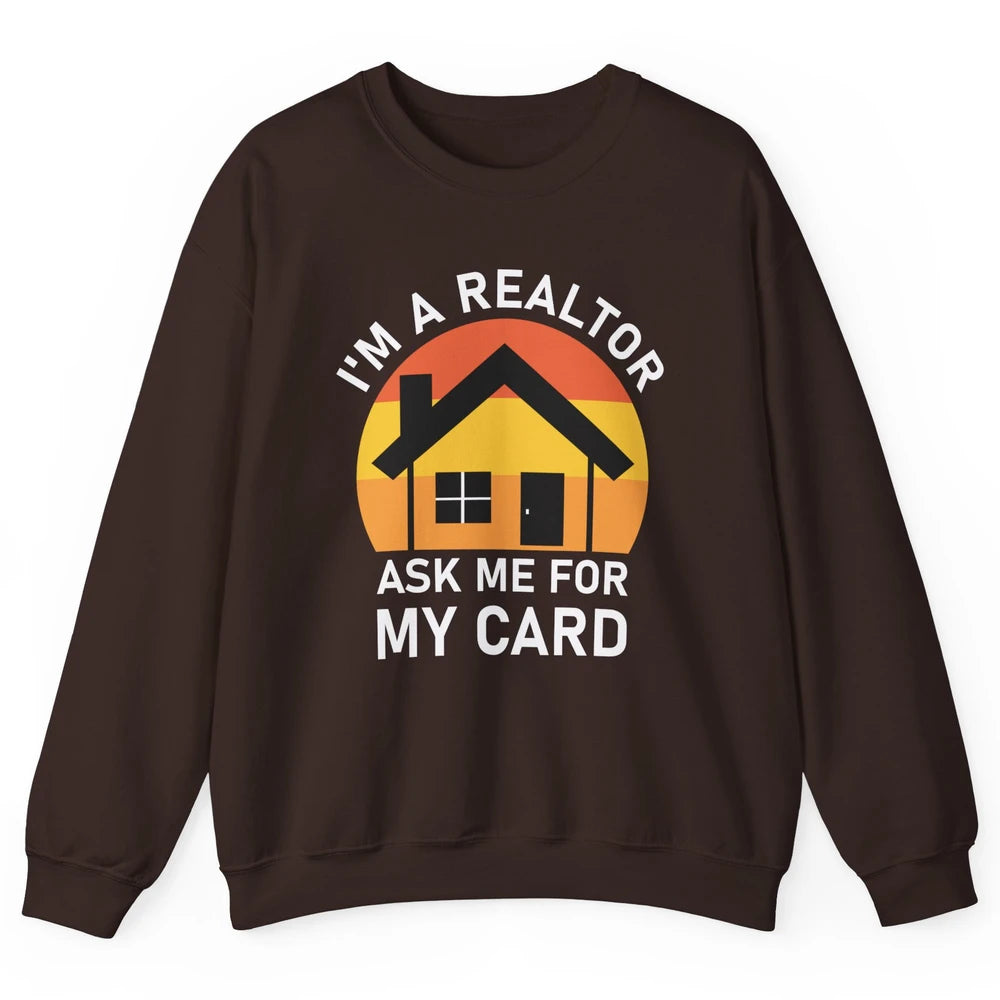 Ask Me For Card Real Estate Realtor House Agent Close Deal Unisex Crewneck Sweatshirt