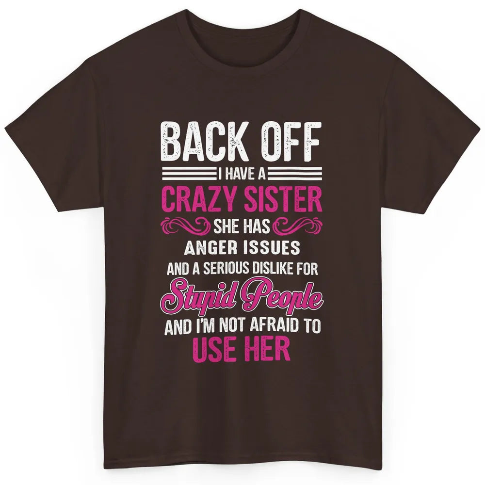 Funny Back Off I Have A Crazy Sister Not Afraid To Use Her Classic Unisex T-Shirt