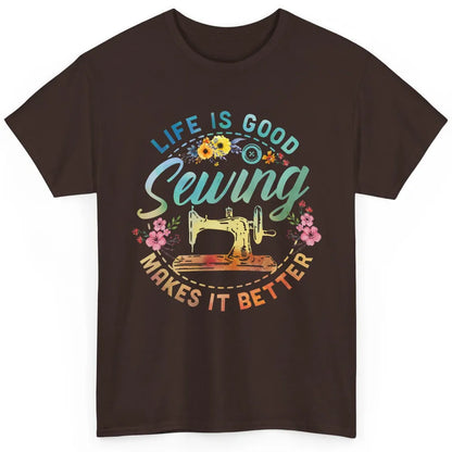 Floral Sewing Machine Life Is Good Sewing Makes It Better Classic Unisex T-Shirt