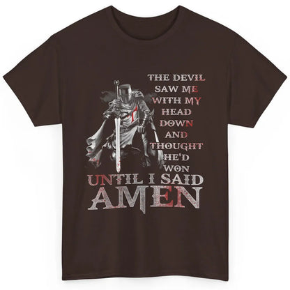 Devil Saw Me My Head Down He Won Jesus Knight Templar God Classic Unisex T-Shirt