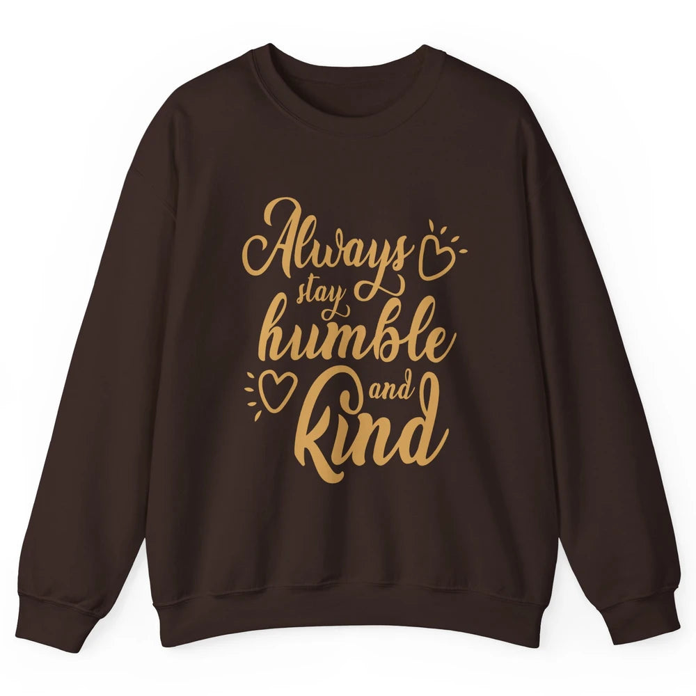 Always Stay Humble And Kind Spread Kindness Inspirational Unisex Crewneck Sweatshirt