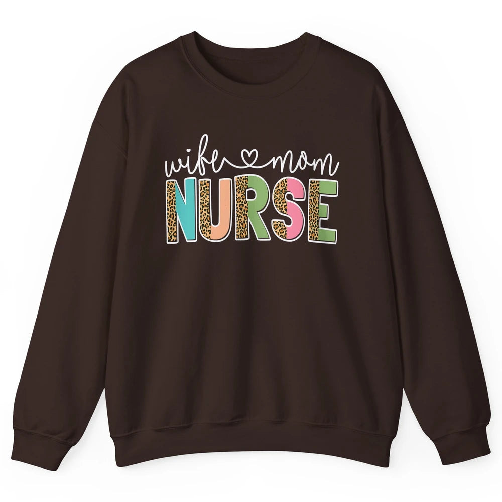 Wife Mom Nurse Leopard Happy Mothers Day Nursing Life RN Unisex Crewneck Sweatshirt