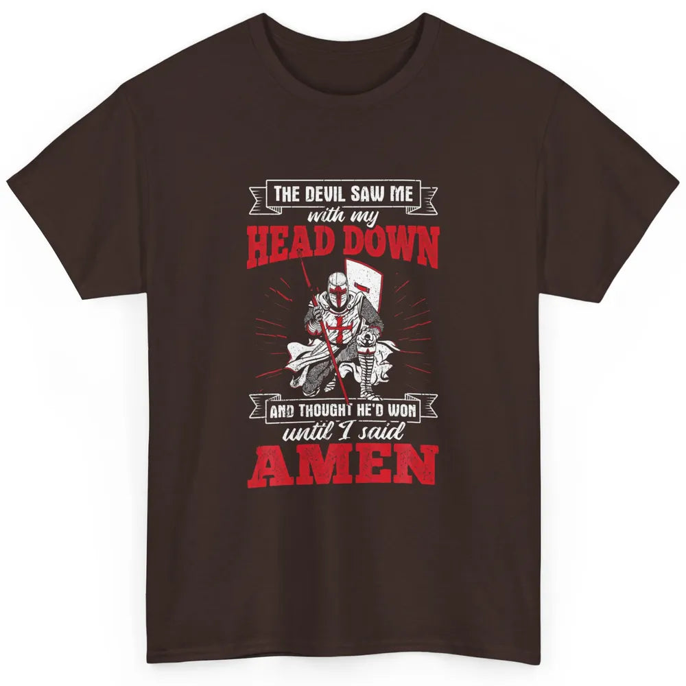 Devil Saw Me My Head Down He Won Jesus Knight Templar God Classic Unisex T-Shirt