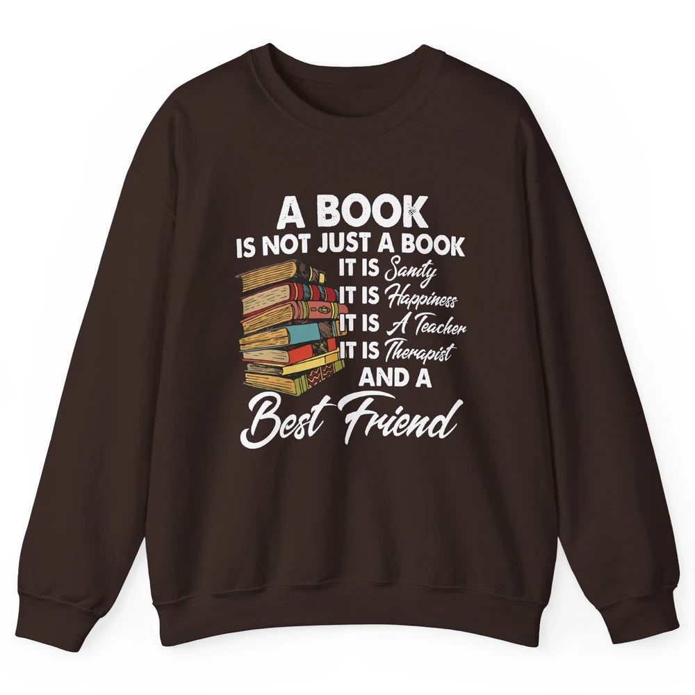 Book Is A Best Friend Sanity Happiness Teacher Reading Lover Unisex Crewneck Sweatshirt