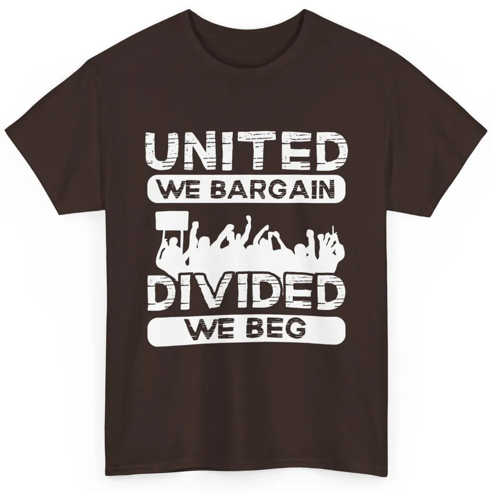 Union United We Bargain Divided We Beg Happy Labor Day Retro Classic Unisex T-Shirt