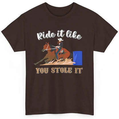 Cowgirl Rides Horse Ride It Like You Stole It Western Cowboy Classic Unisex T-Shirt