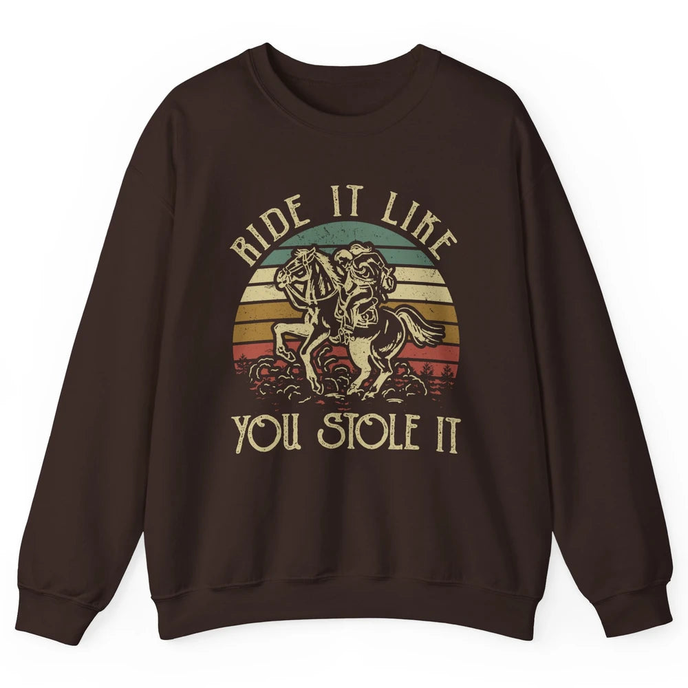 Vintage Cowgirl Riding Horse Ride It Like You Stole Western Unisex Crewneck Sweatshirt