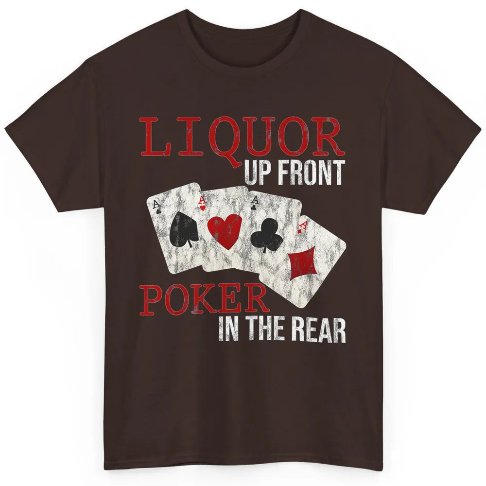 Cool Liquor Up Front Poker In Rear Dealer Card Gambler Retro Classic Unisex T-Shirt