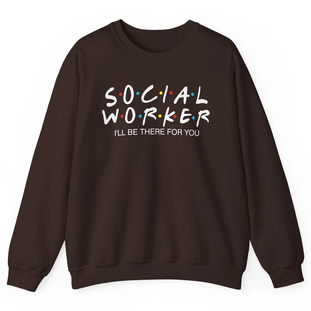 Social Worker Friends Coworker School Social Worker Teacher Unisex Crewneck Sweatshirt