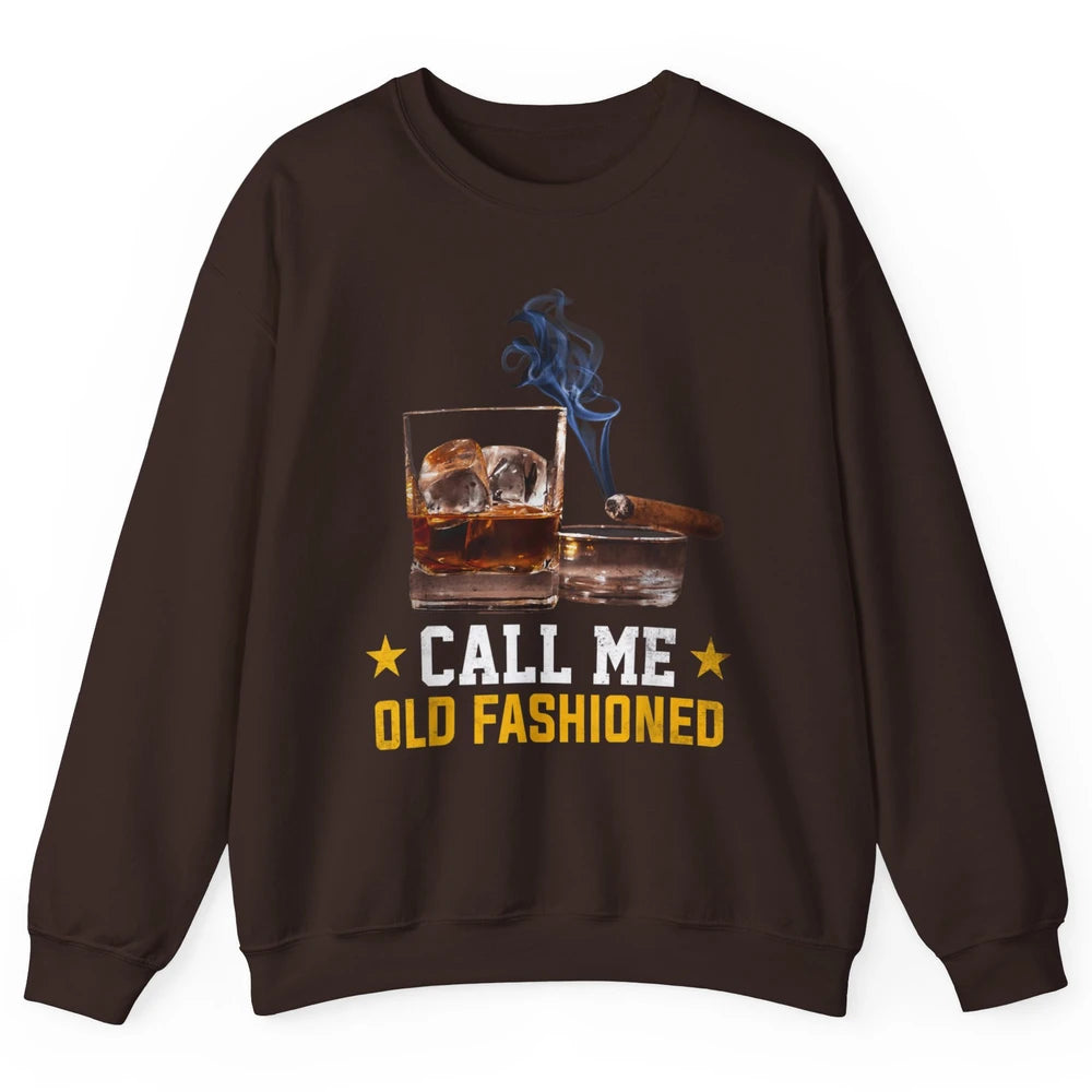 Call Me Old Fashioned Whiskey Cigar Smoker Wine Shot Drink Unisex Crewneck Sweatshirt