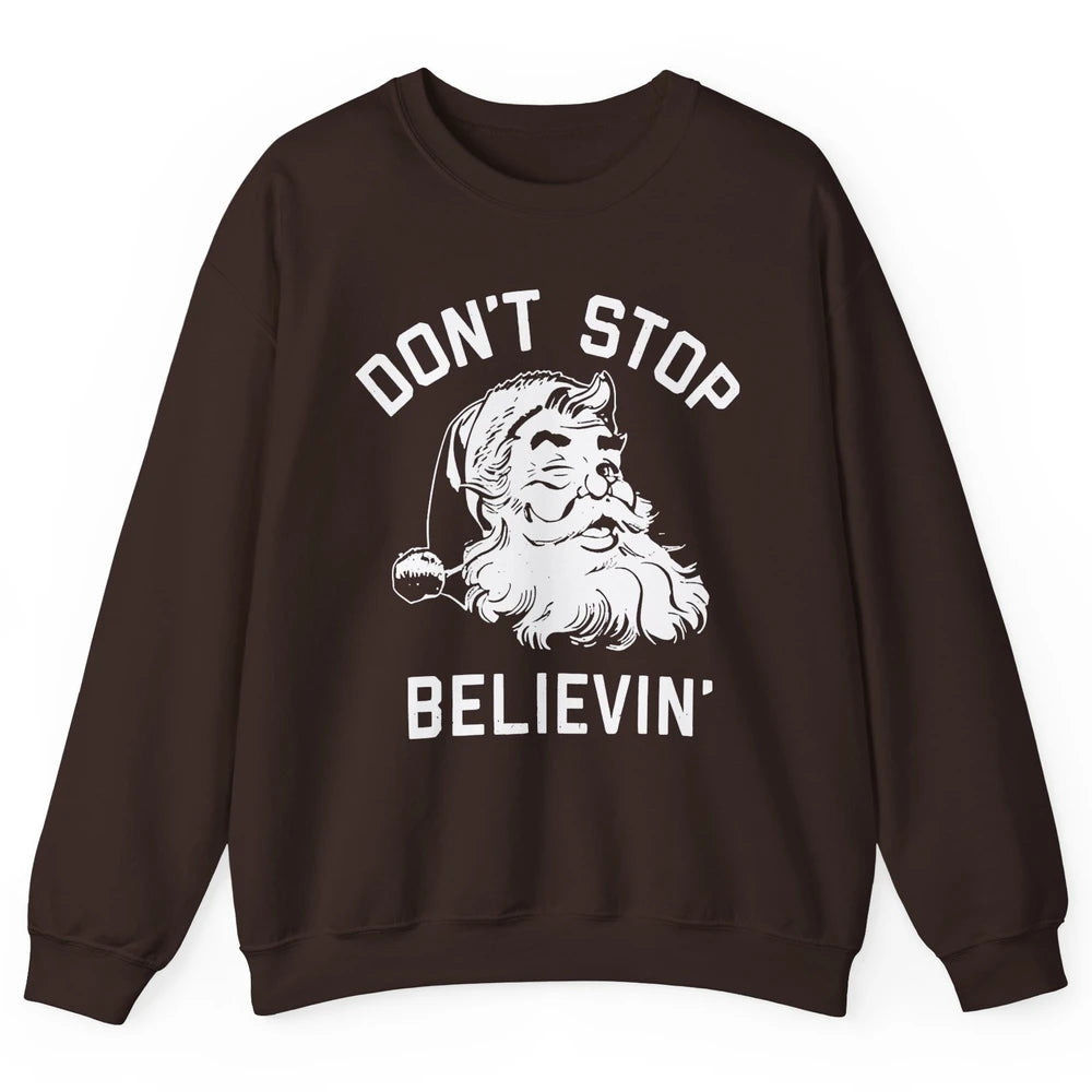 Funny Santa Claus Don't Stop Believing Christmas Lovers Unisex Crewneck Sweatshirt