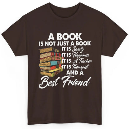 Book Is A Best Friend Sanity Happiness Teacher Reading Lover Classic Unisex T-Shirt