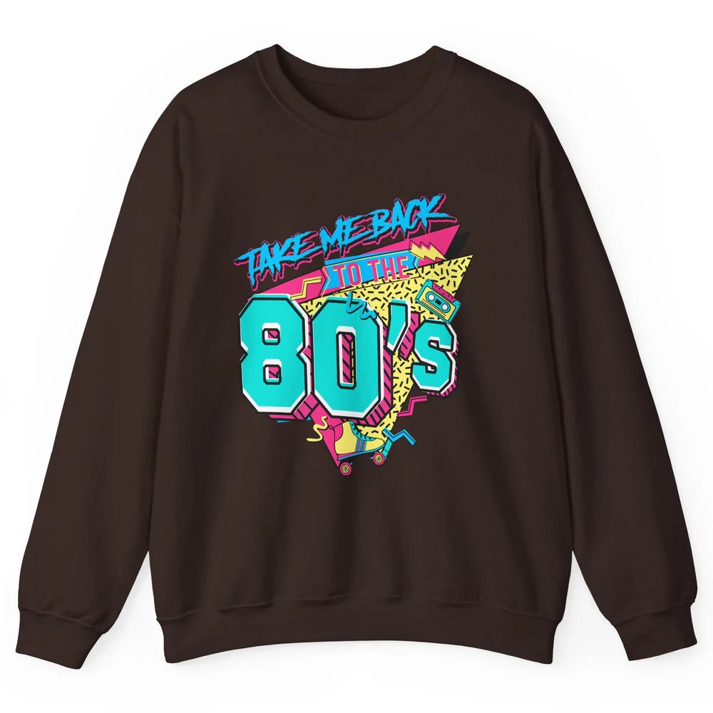 Take Me Back To The 80s Born 1980s Nostalgia 80s Birthday Unisex Crewneck Sweatshirt