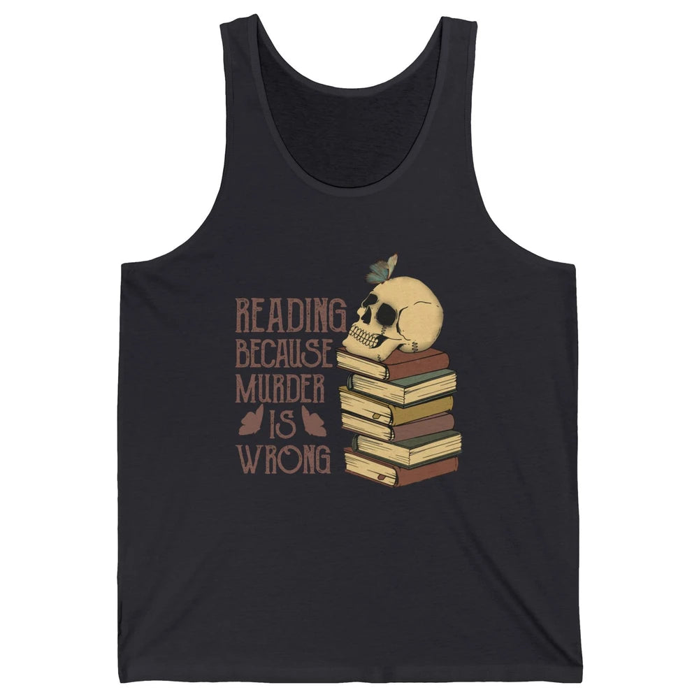 Retro Skull Books Reading Because Murder Is Wrong Booknerd Unisex Jersey Tank