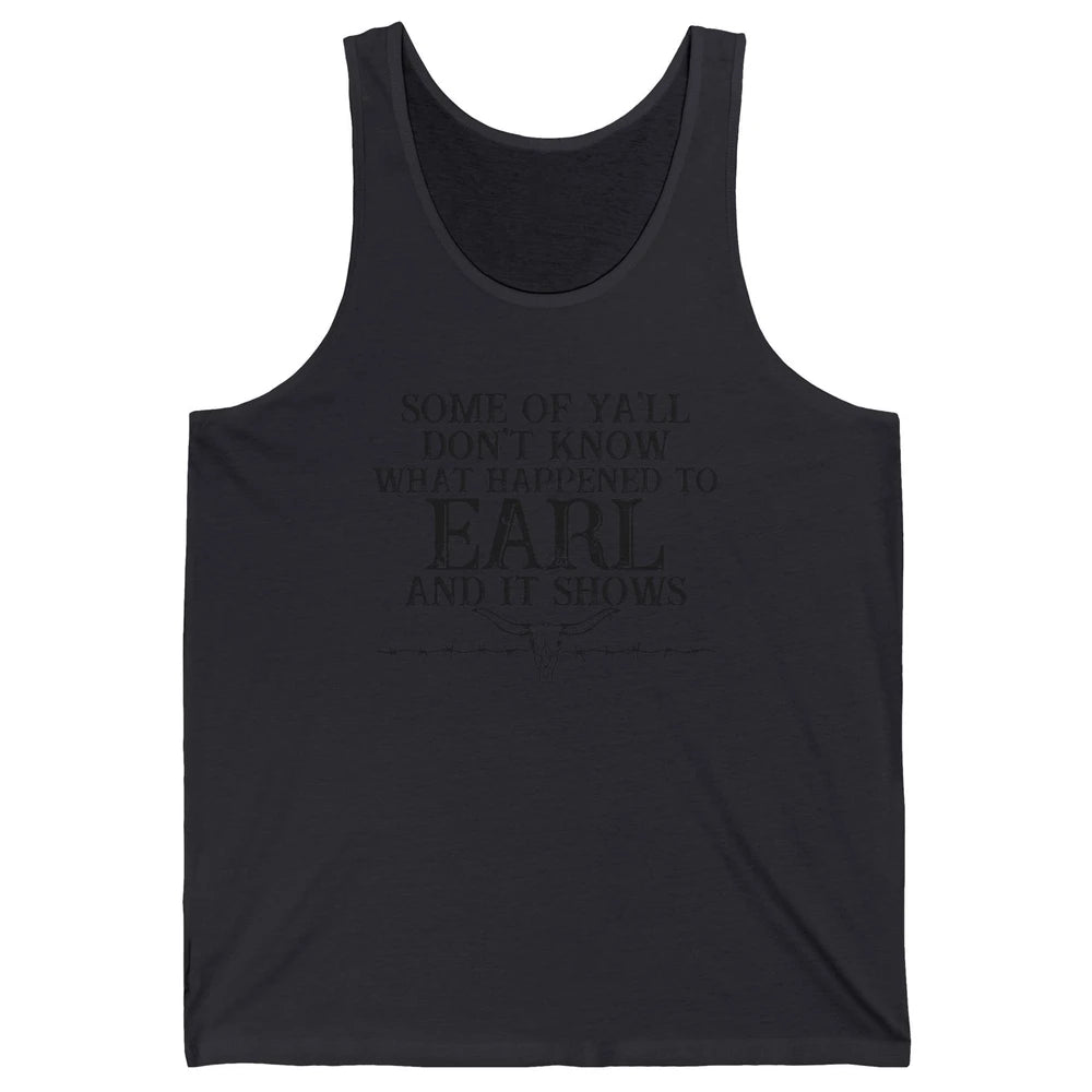 Bull Skull Some You Don't Know What Happened to Earl Western Unisex Jersey Tank