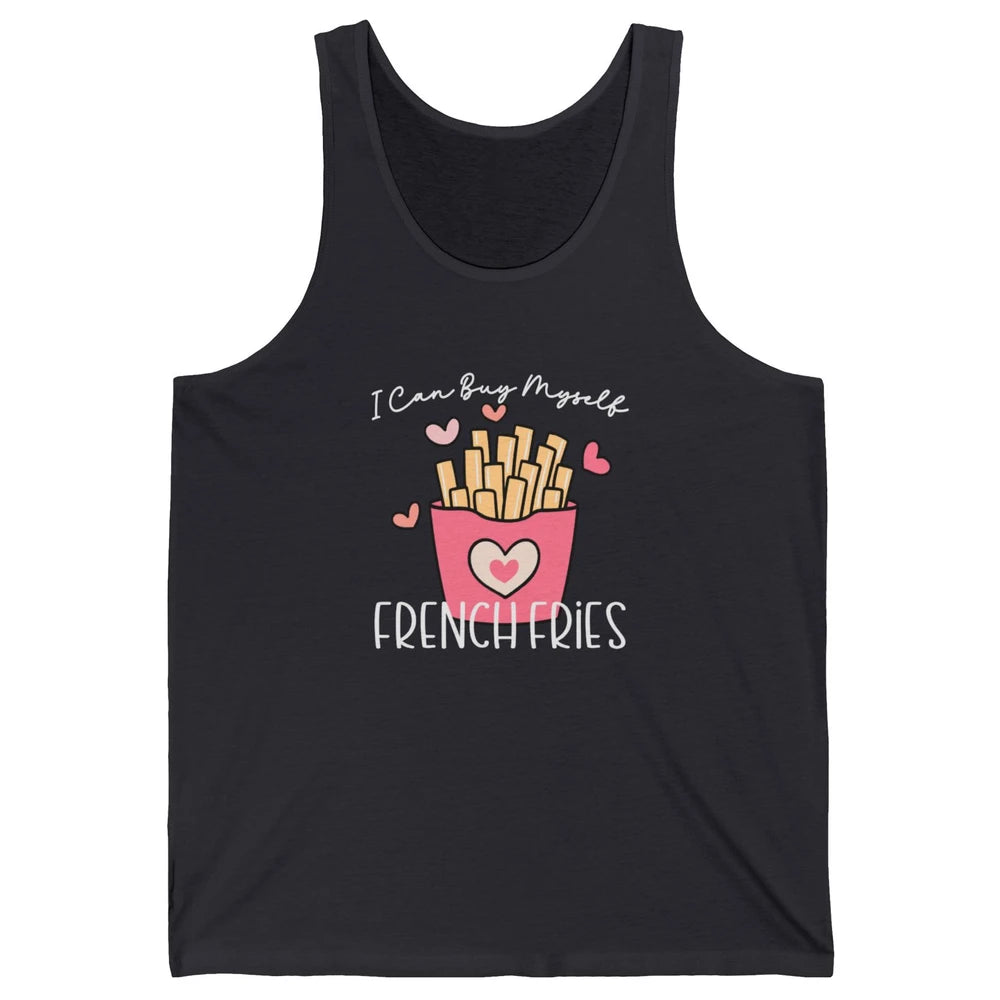 Can Buy Myself French Fries Heart Love Happy Valentines Day Unisex Jersey Tank