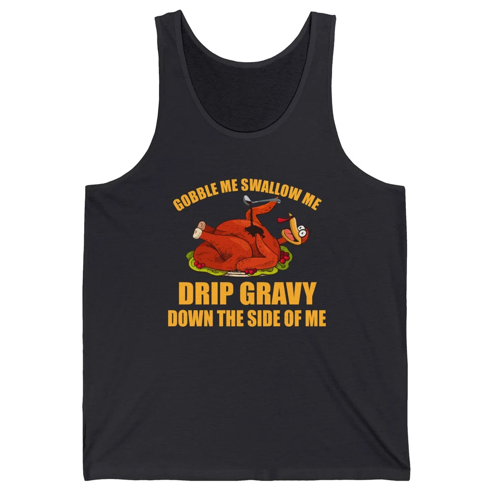 Funny Thanksgiving Turkey Gobble Me Swallow Me Drip Gravy Unisex Jersey Tank