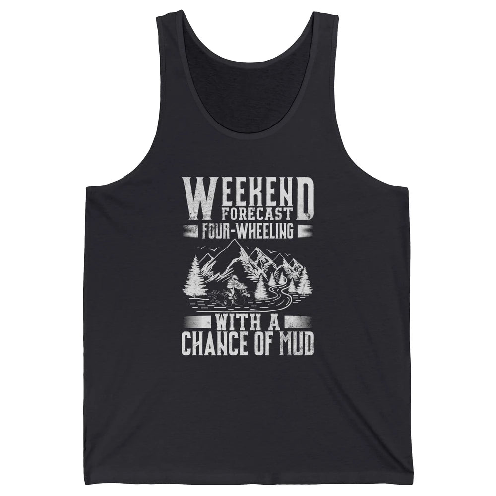 Weekend Forecast 4 Four Wheeling Mud Offroad UTV SXS Rider Unisex Jersey Tank