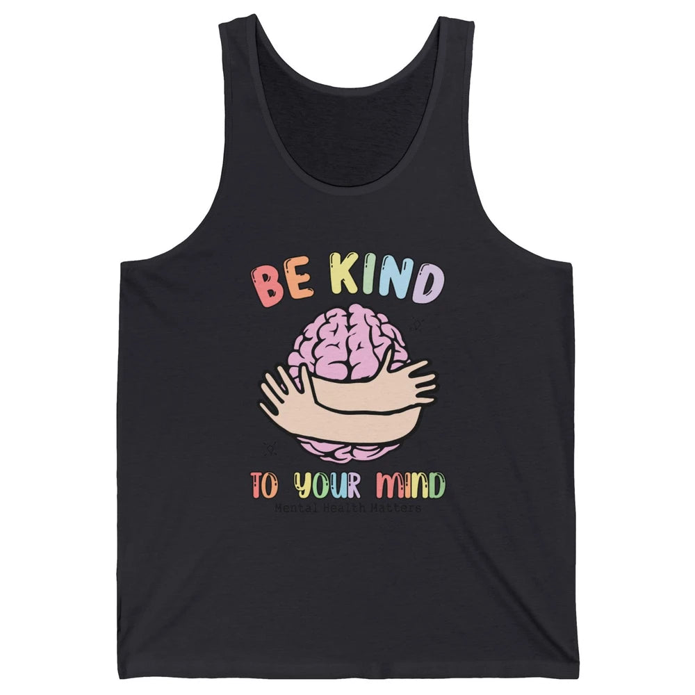 Be Kind To Your Mind Human Brain Mental Health Matters Unisex Jersey Tank